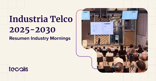 Como se presenta de aquí a 2030 la industria telco, contado en el evento Tecalis Industry Mornings