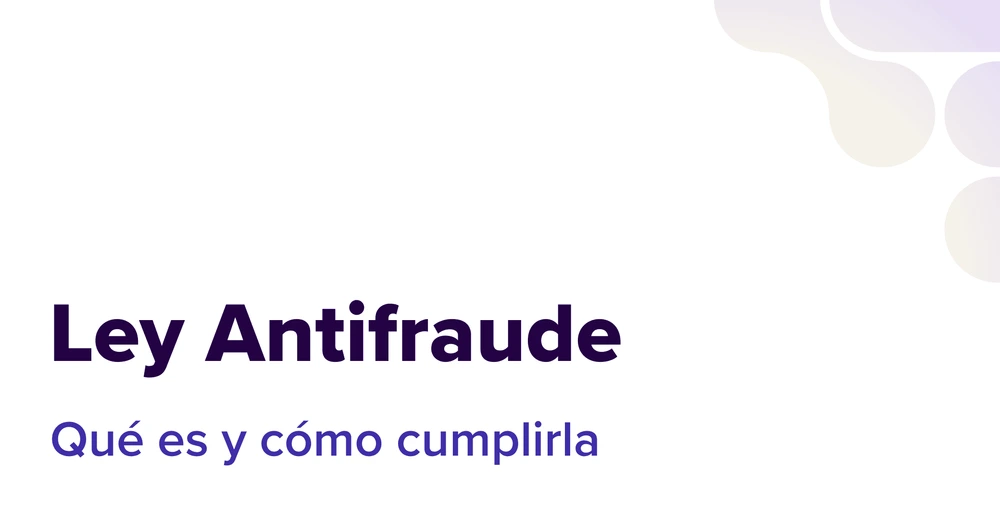 Todo sobre la Ley antifraude: qué es y cómo cumplirla 