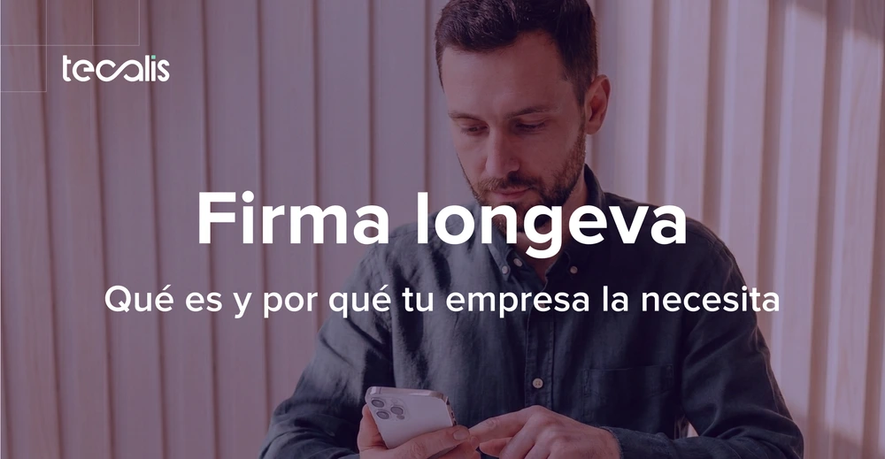 Qué es la firma longeva y por qué tu empresa la necesita