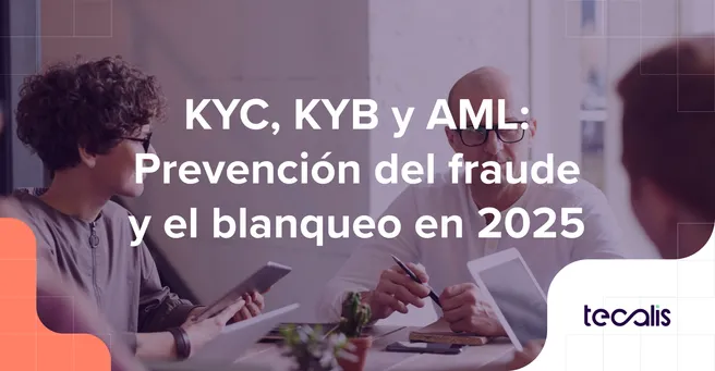 KYC, KYB y AML: Prevención total del fraude y el blanqueo en 2025