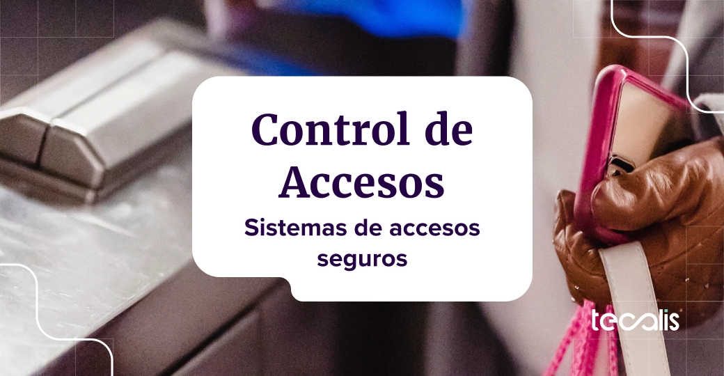 Control de Acceso: Definición, Para qué sirve y Dónde utilizarlo